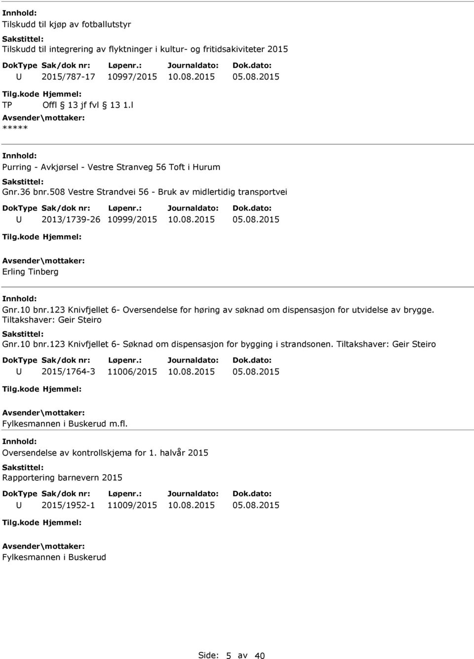 10 bnr.123 Knivfjellet 6- Oversendelse for høring av søknad om dispensasjon for utvidelse av brygge. Tiltakshaver: Geir Steiro Gnr.10 bnr.123 Knivfjellet 6- Søknad om dispensasjon for bygging i strandsonen.