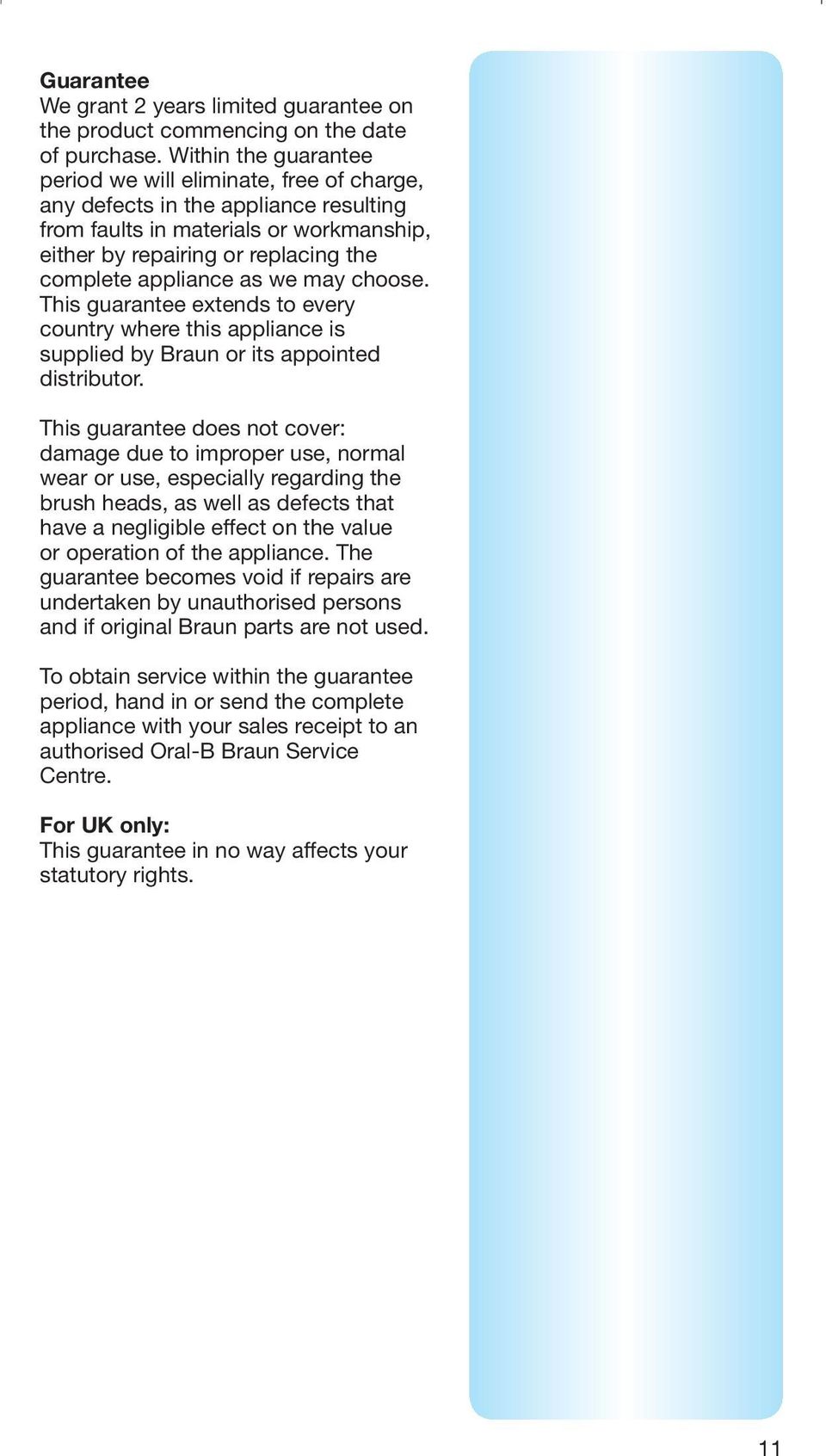 as we may choose. This guarantee extends to every country where this appliance is supplied by Braun or its appointed distributor.