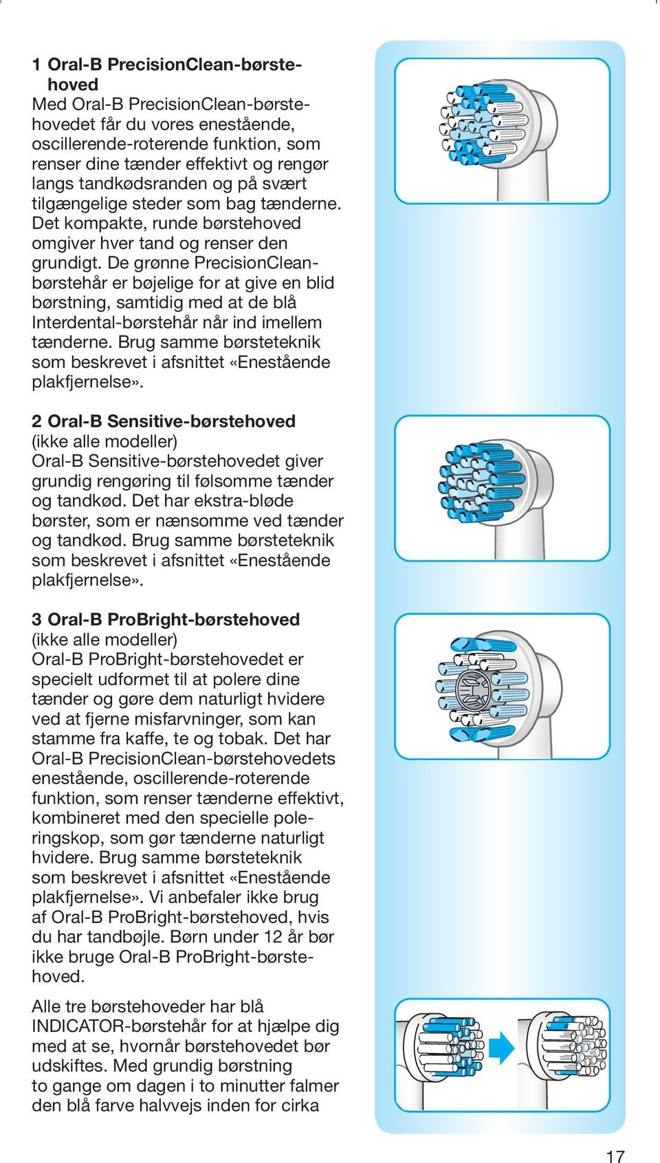 De grønne PrecisionCleanbørstehår er bøjelige for at give en blid børstning, samtidig med at de blå Interdental-børstehår når ind imellem tænderne.