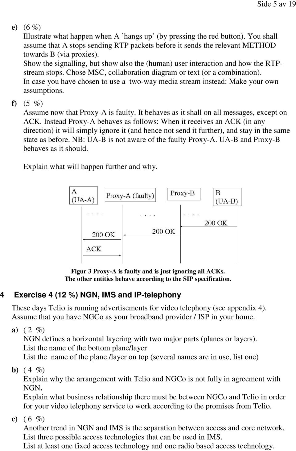 stream instead: Make your own assumptions f) (5 %) Assume now that Proxy-A is faulty It behaves as it shall on all messages, except on ACK Instead Proxy-A behaves as follows: When it receives an ACK