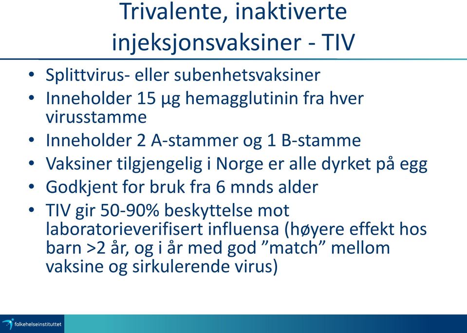 er alle dyrket på egg Godkjent for bruk fra 6 mnds alder TIV gir 50-90% beskyttelse mot