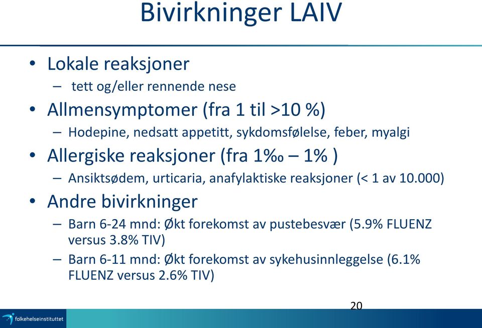 anafylaktiske reaksjoner (< 1 av 10.000) Andre bivirkninger Barn 6-24 mnd: Økt forekomst av pustebesvær (5.