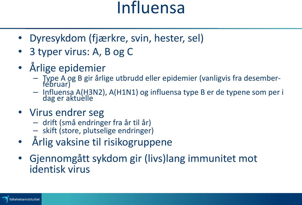 er de typene som per i dag er aktuelle Virus endrer seg drift (små endringer fra år til år) skift (store,