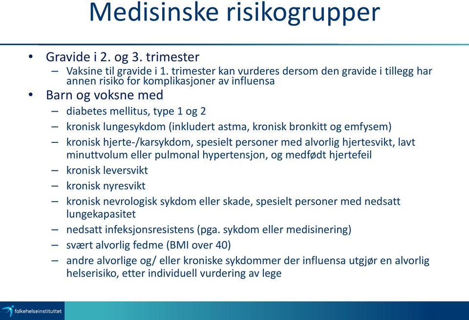 kronisk bronkitt og emfysem) kronisk hjerte-/karsykdom, spesielt personer med alvorlig hjertesvikt, lavt minuttvolum eller pulmonal hypertensjon, og medfødt hjertefeil kronisk leversvikt kronisk