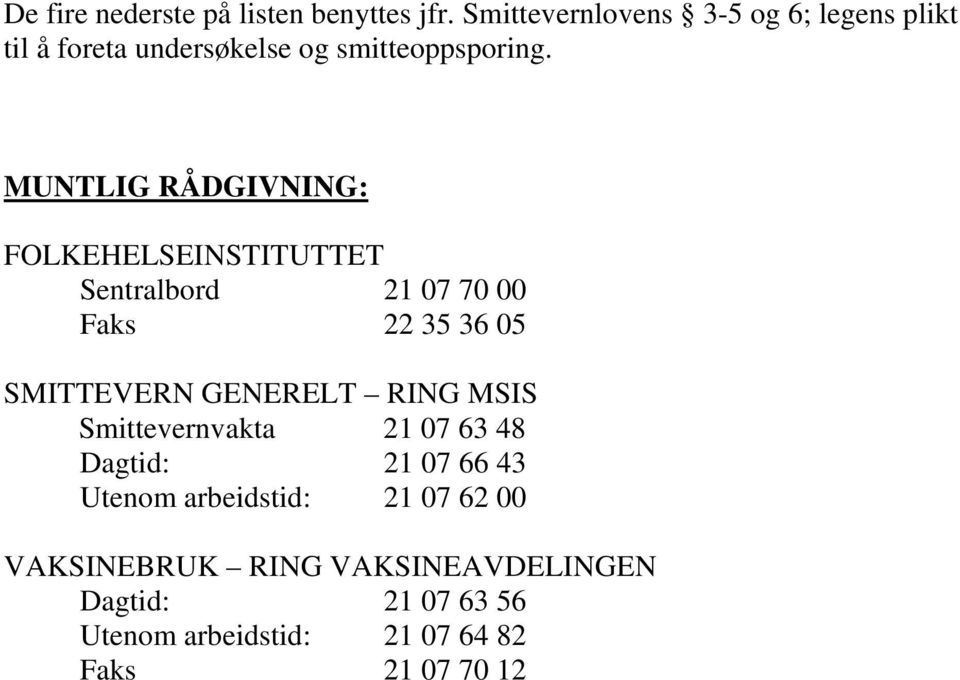 MUNTLIG RÅDGIVNING: FOLKEHELSEINSTITUTTET Sentralbord 21 07 70 00 Faks 22 35 36 05 SMITTEVERN GENERELT