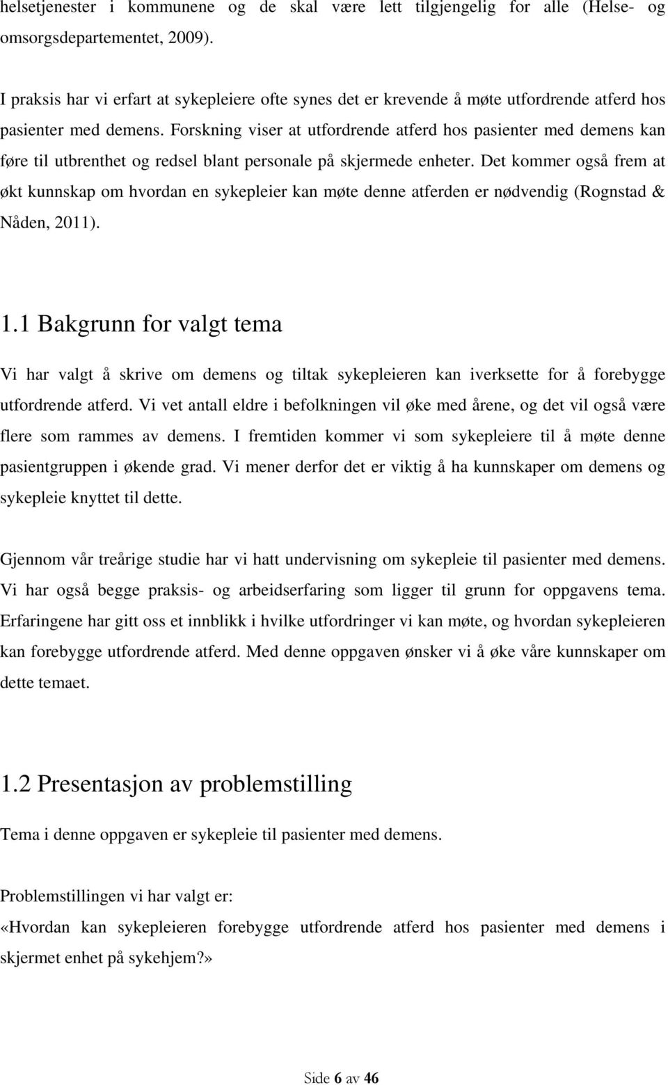 Forskning viser at utfordrende atferd hos pasienter med demens kan føre til utbrenthet og redsel blant personale på skjermede enheter.