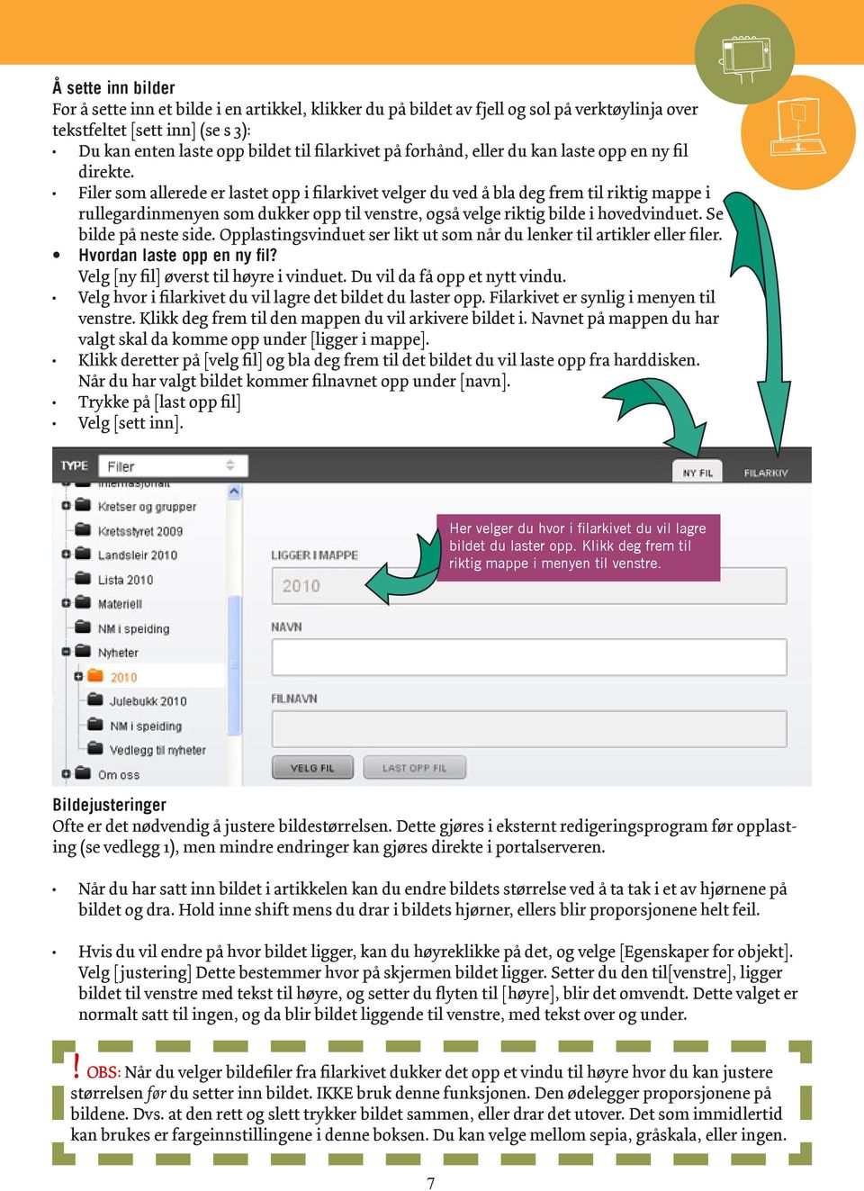 Filer som allerede er lastet opp i filarkivet velger du ved å bla deg frem til riktig mappe i rullegardinmenyen som dukker opp til venstre, også velge riktig bilde i hovedvinduet.