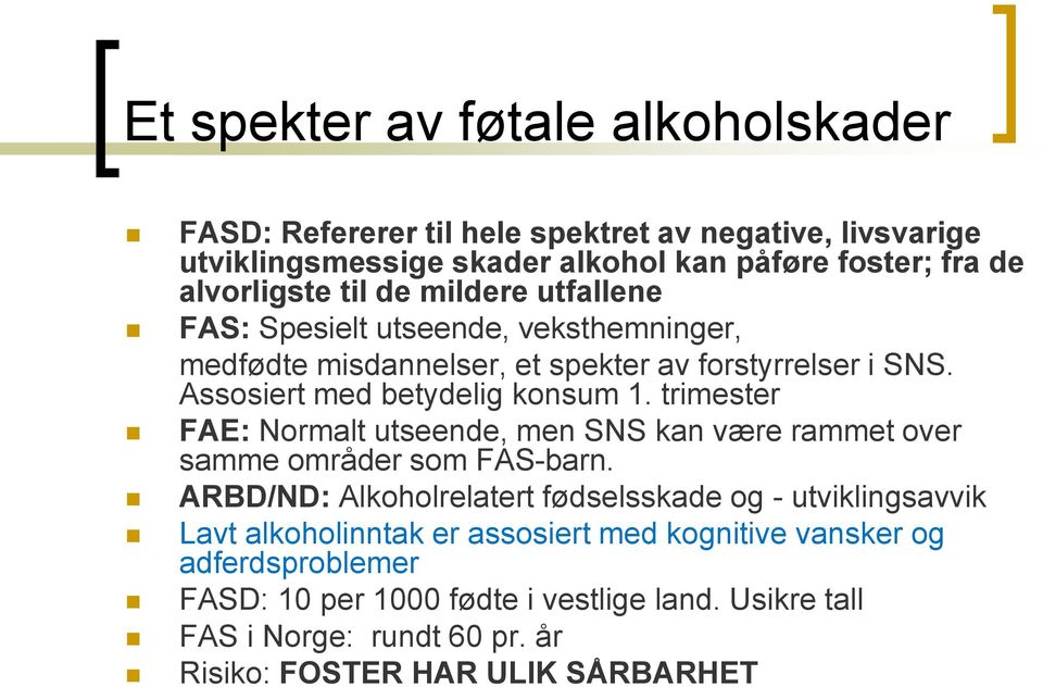 trimester FAE: Normalt utseende, men SNS kan være rammet over samme områder som FAS-barn.