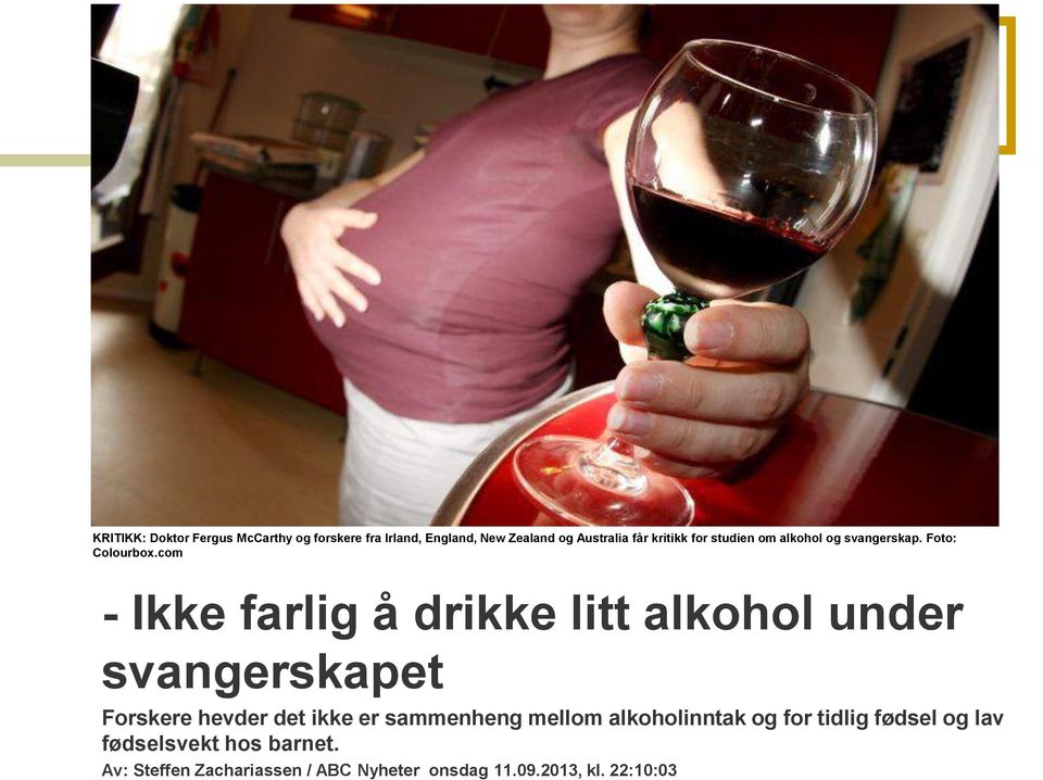com - Ikke farlig å drikke litt alkohol under svangerskapet Forskere hevder det ikke er sammenheng