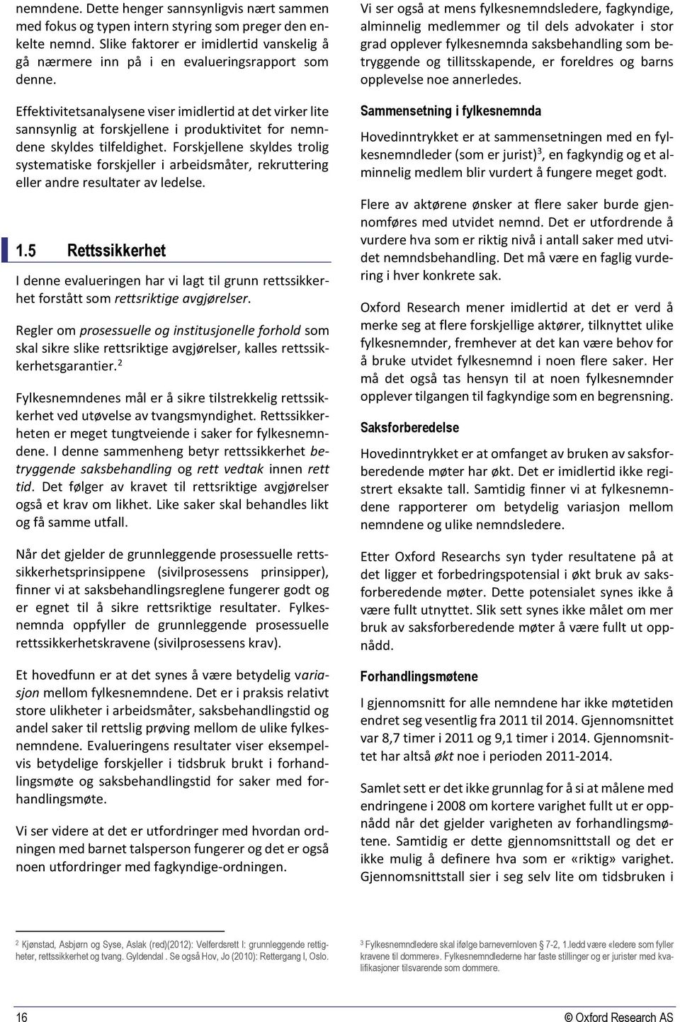 Effektivitetsanalysene viser imidlertid at det virker lite sannsynlig at forskjellene i produktivitet for nemndene skyldes tilfeldighet.