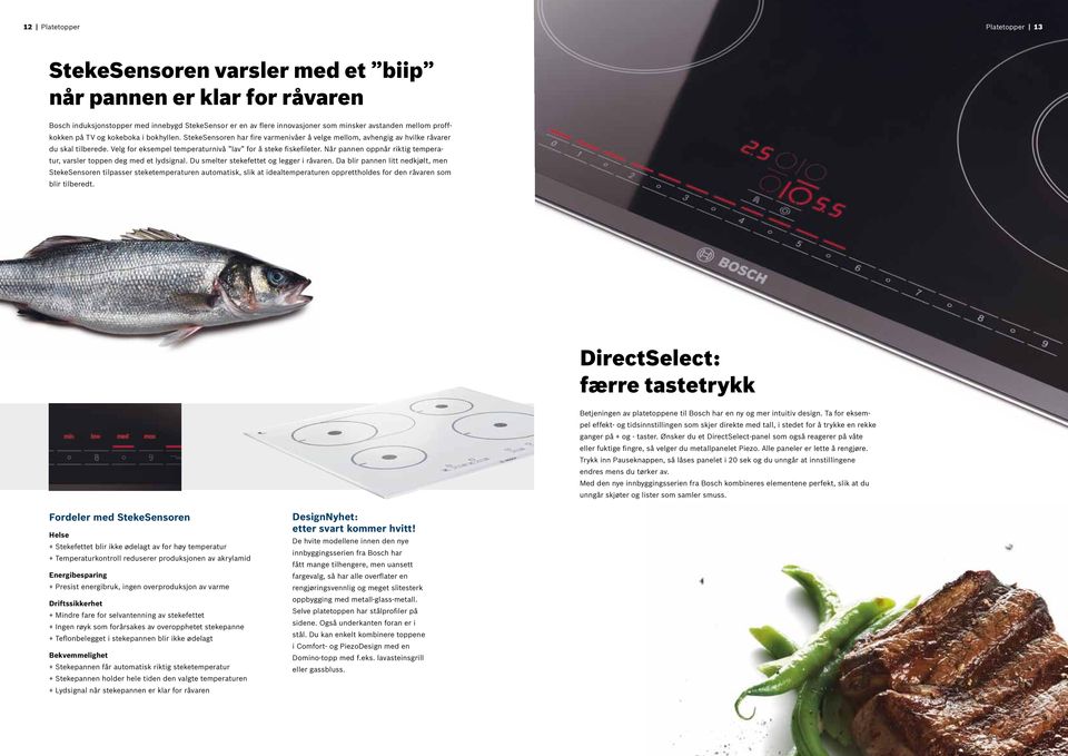 Velg for eksempel temperaturnivå lav for å steke fiskefileter. Når pannen oppnår riktig temperatur, varsler toppen deg med et lydsignal. Du smelter stekefettet og legger i råvaren.