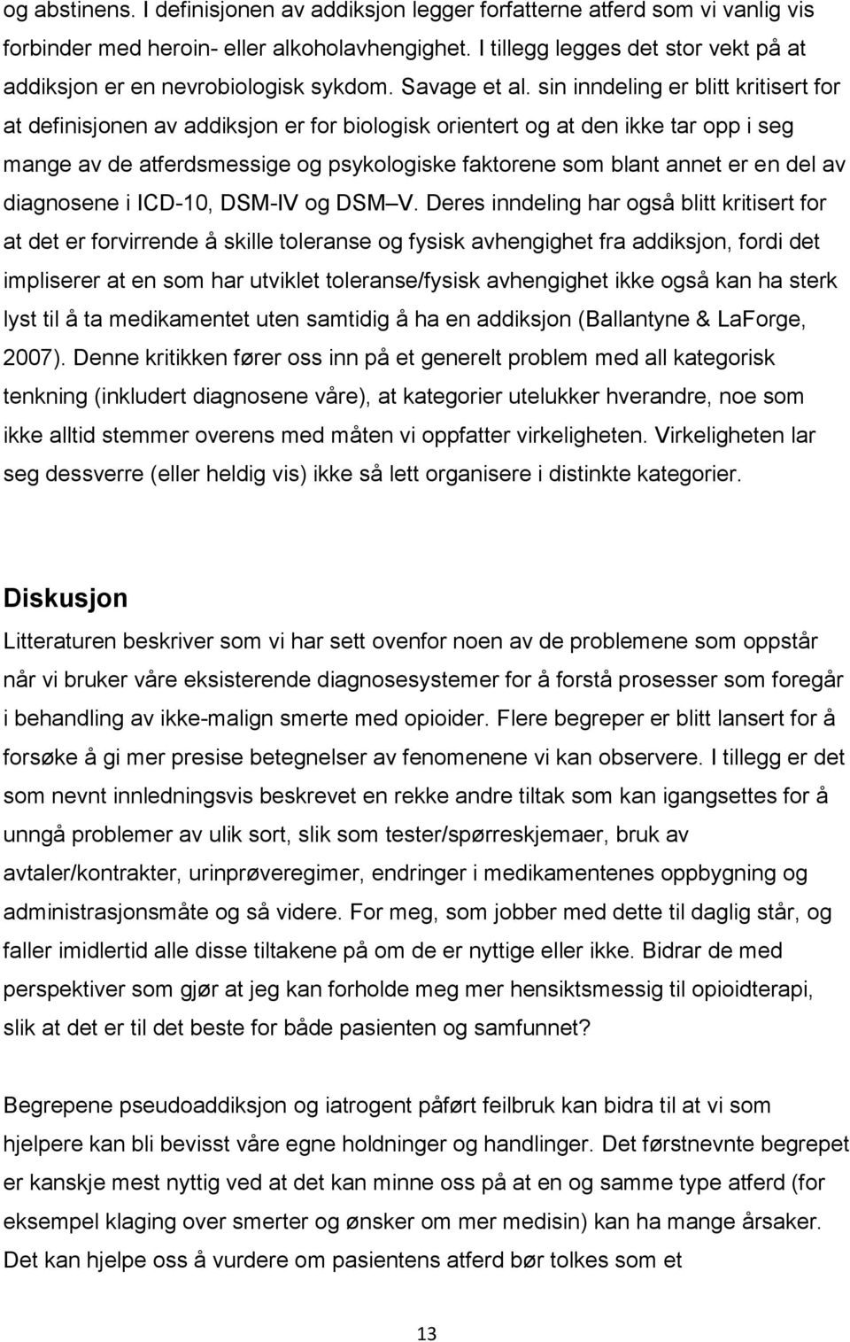 sin inndeling er blitt kritisert for at definisjonen av addiksjon er for biologisk orientert og at den ikke tar opp i seg mange av de atferdsmessige og psykologiske faktorene som blant annet er en