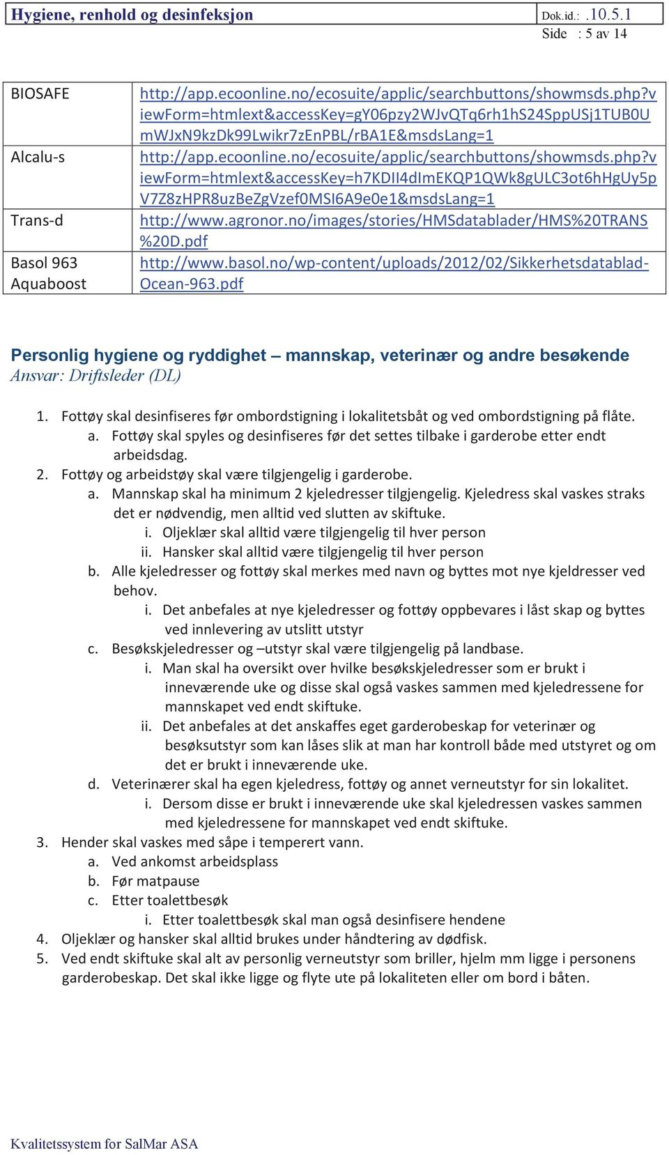 v iewform=htmlext&accesskey=h7kdii4dimekqp1qwk8gulc3ot6hhguy5p V7Z8zHPR8uzBeZgVzef0MSI6A9e0e1&msdsLang=1 http://www.agronor.no/images/stories/hmsdatablader/hms%20trans %20D.pdf http://www.basol.