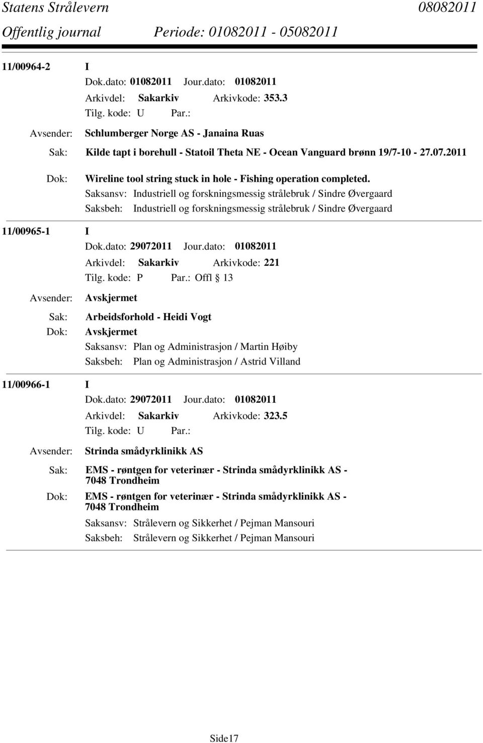 Saksansv: Industriell og forskningsmessig strålebruk / Sindre Øvergaard Saksbeh: Industriell og forskningsmessig strålebruk / Sindre Øvergaard 11/00965-1 I Dok.dato: 29072011 Jour.