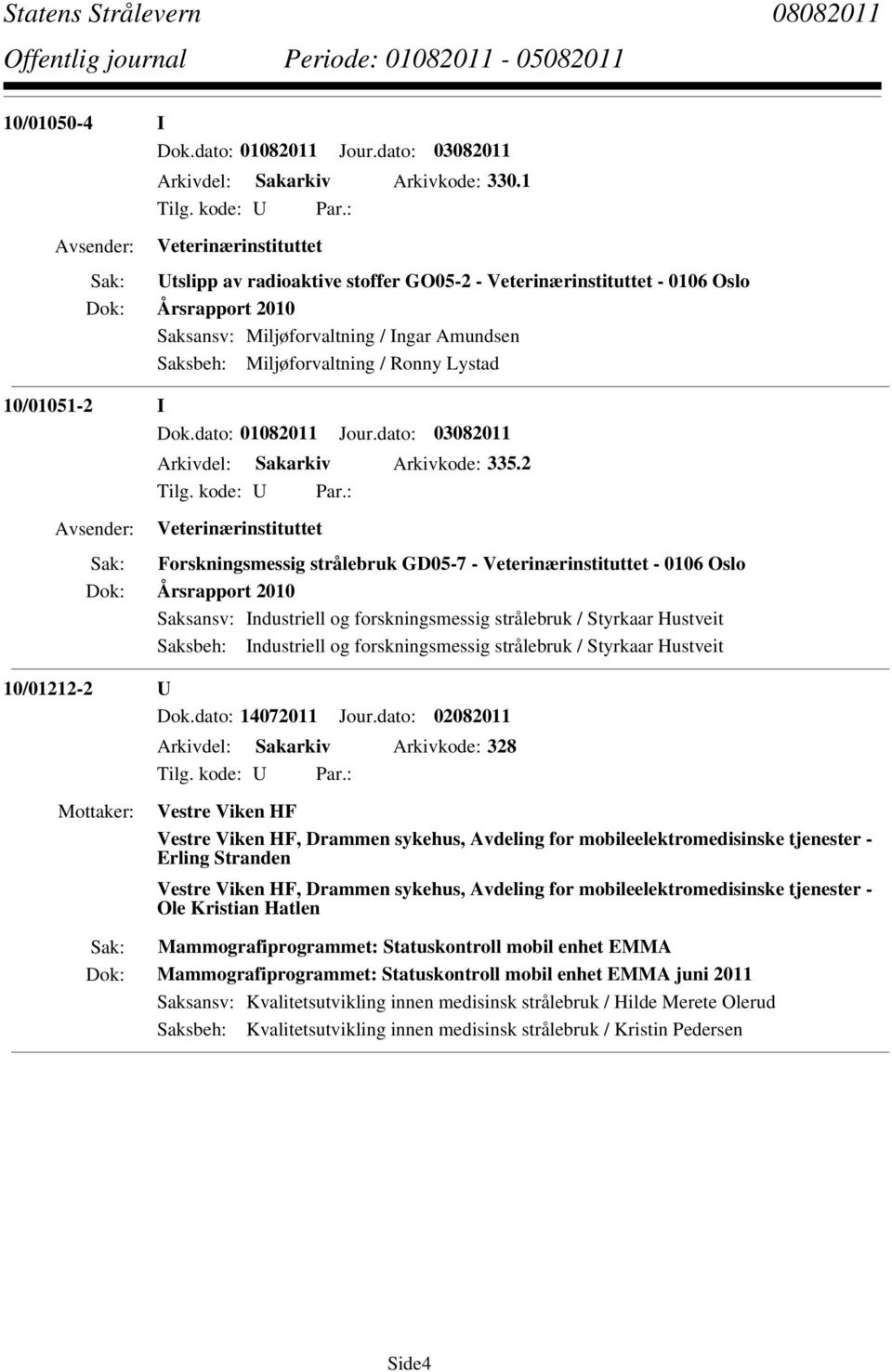 10/01051-2 I Dok.dato: 01082011 Jour.dato: 03082011 Arkivdel: Sakarkiv Arkivkode: 335.