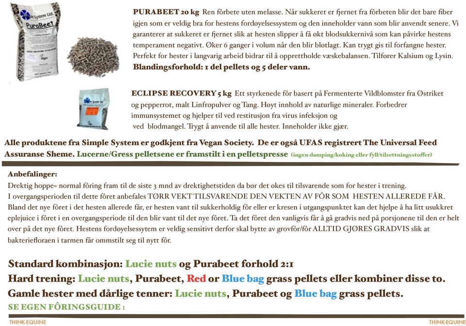 Kan trygt gis til forfangne hester. Perfekt for hester i langvarig arbeid bidrar til å opprettholde væskebalansen. Tilfører Kalsium og Lysin. Blandingsforhold: 1 del pellets og 5 deler vann.