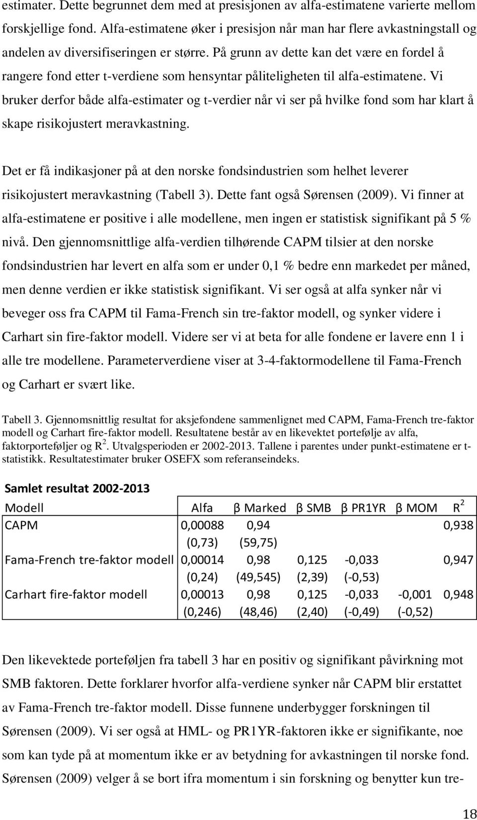 På grunn av dette kan det være en fordel å rangere fond etter t-verdiene som hensyntar påliteligheten til alfa-estimatene.