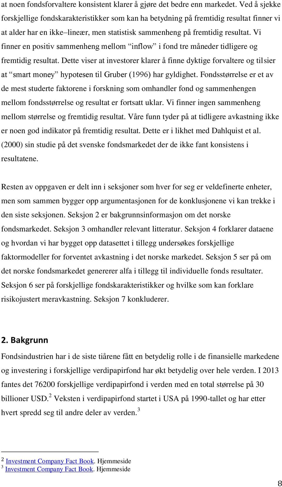 Vi finner en positiv sammenheng mellom inflow i fond tre måneder tidligere og fremtidig resultat.