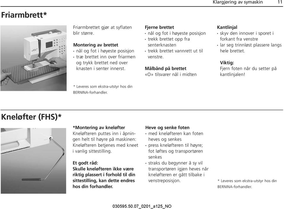 Fjerne brettet nål og fot i høyeste posisjon trekk brettet opp fra senterknasten trekk brettet vannrett ut til venstre.