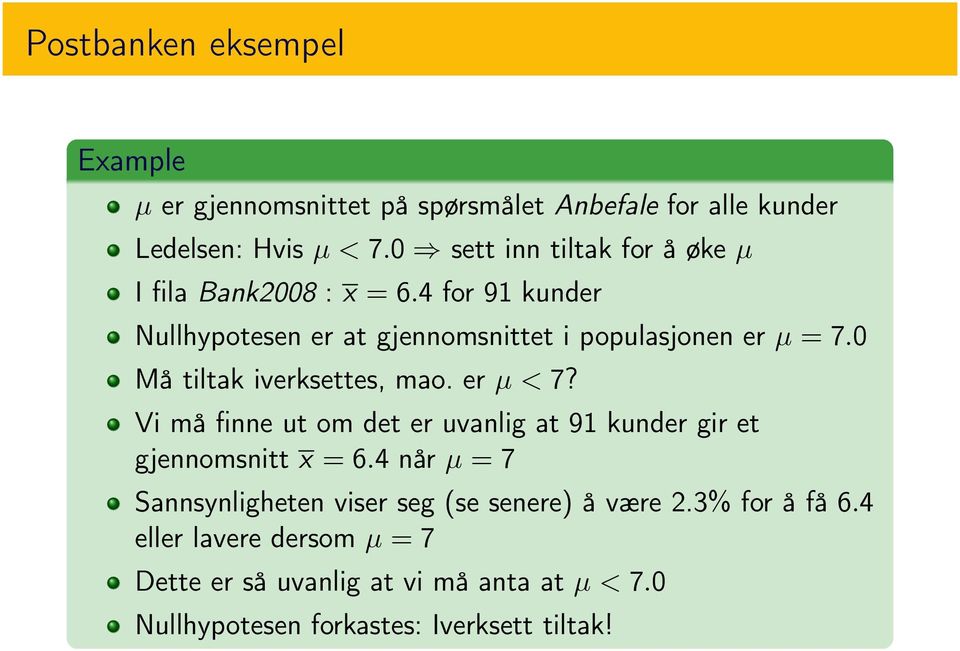 0 Må tiltak iverksettes, mao. er µ<7? Vi må finne ut om det er uvanlig at 91 kunder gir et gjennomsnitt x = 6.