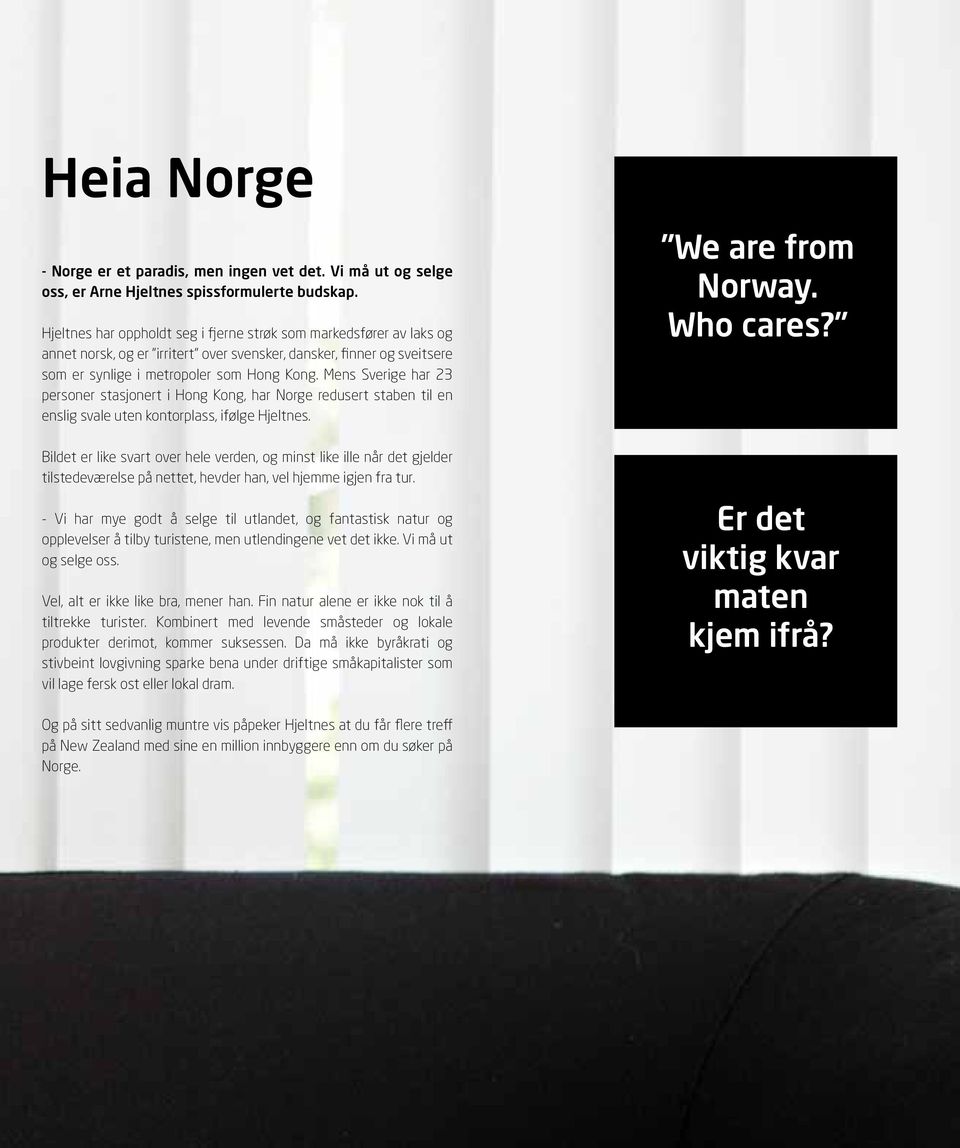 Mens Sverige har 23 personer stasjonert i Hong Kong, har Norge redusert staben til en enslig svale uten kontorplass, ifølge Hjeltnes.