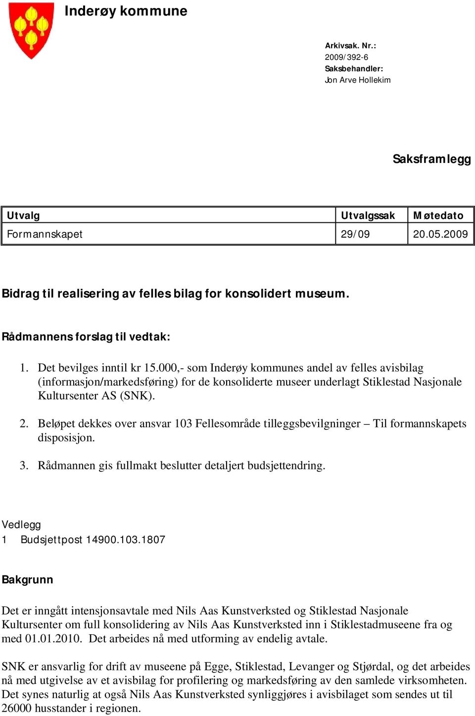 000,- som Inderøy kommunes andel av felles avisbilag (informasjon/markedsføring) for de konsoliderte museer underlagt Stiklestad Nasjonale Kultursenter AS (SNK). 2.
