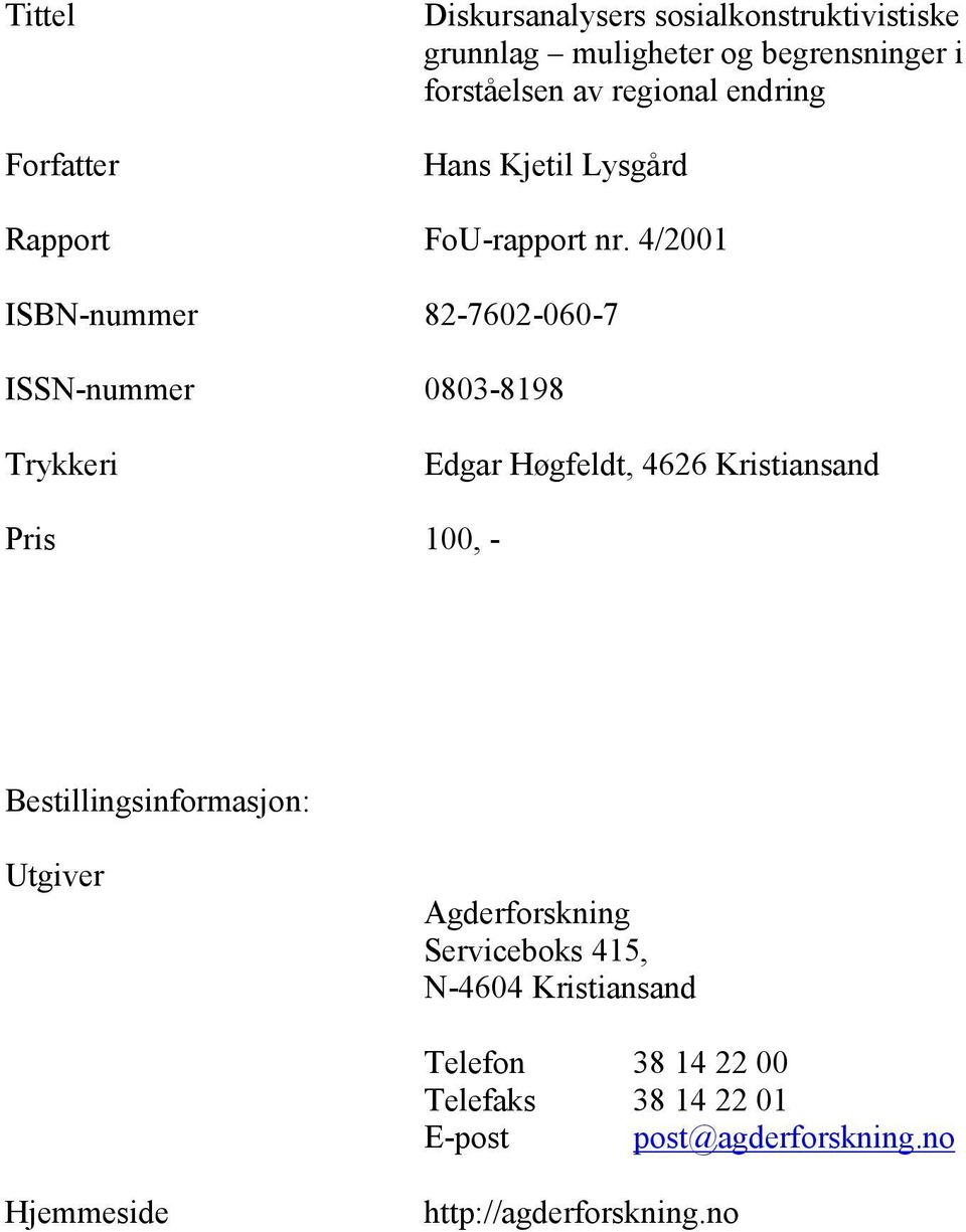 4/2001 ISBN-nummer 82-7602-060-7 ISSN-nummer 0803-8198 Trykkeri Edgar Høgfeldt, 4626 Kristiansand Pris 100, -