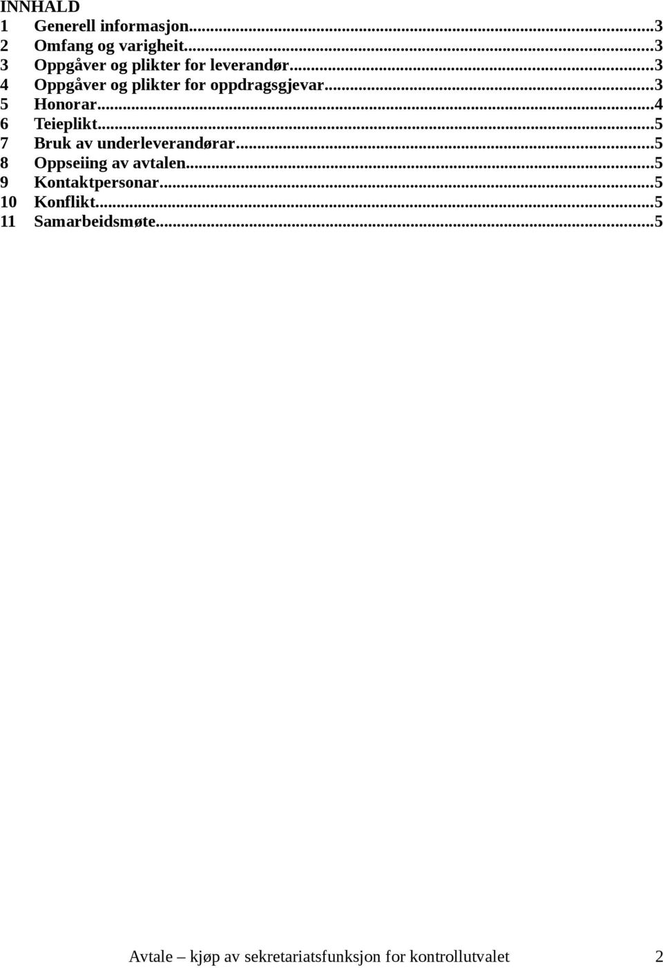 ..3 5 Honorar...4 6 Teieplikt...5 7 Bruk av underleverandørar...5 8 Oppseiing av avtalen.