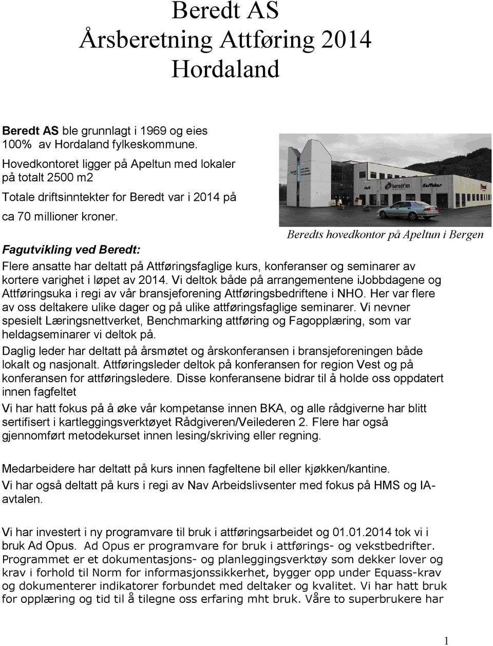 Beredts hovedkontor på Apeltun i Bergen Fagutvikling ved Beredt: Flere ansatte har deltatt på Attføringsfaglige kurs, konferanser og seminarer av kortere varighet i løpet av 2014.