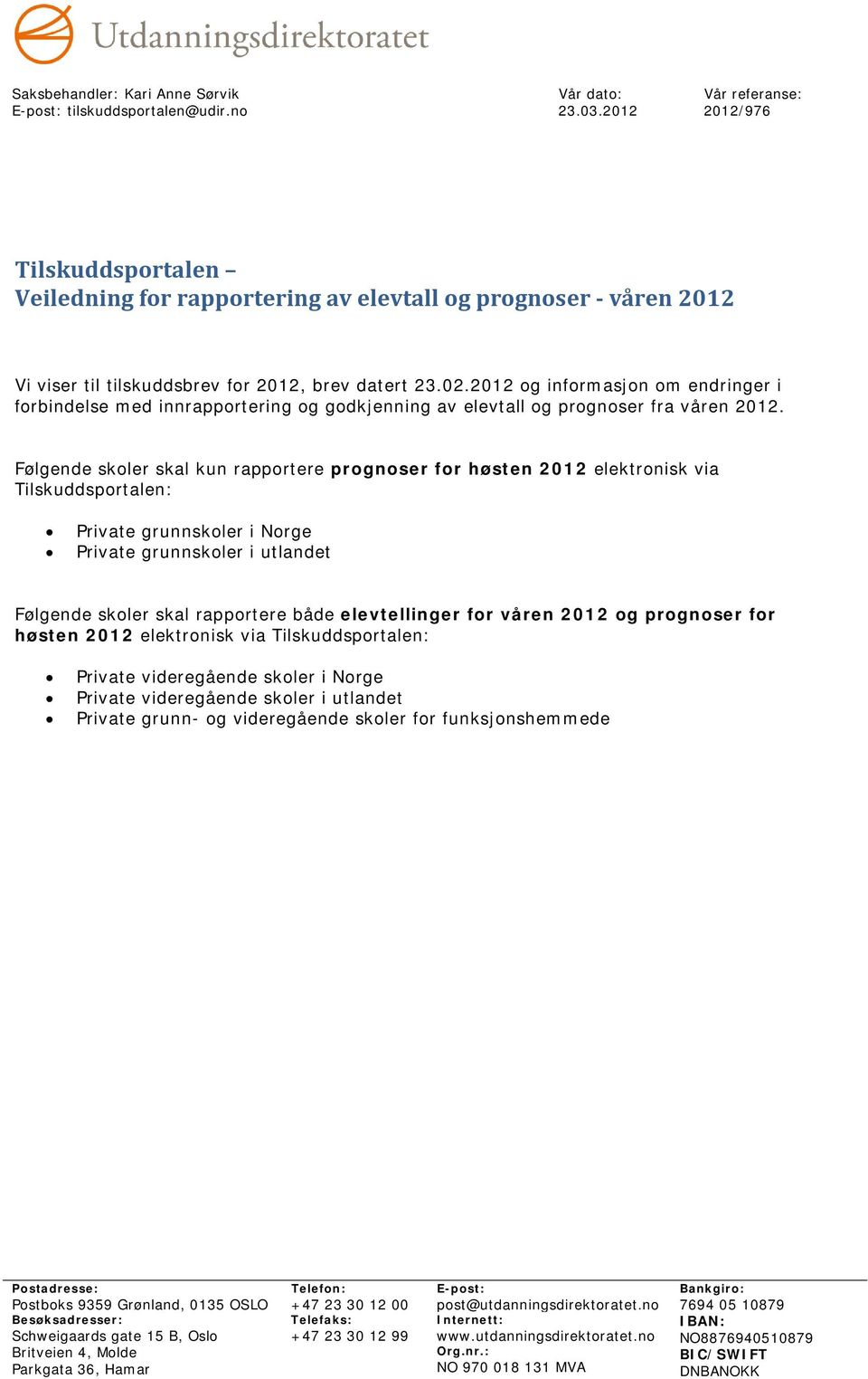 2012 og informasjon om endringer i forbindelse med innrapportering og godkjenning av elevtall og prognoser fra våren 2012.