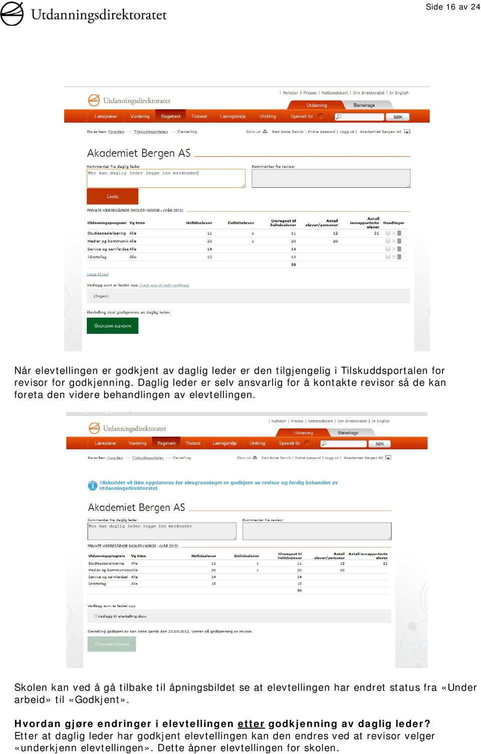 Skolen kan ved å gå tilbake til åpningsbildet se at elevtellingen har endret status fra «Under arbeid» til «Godkjent».