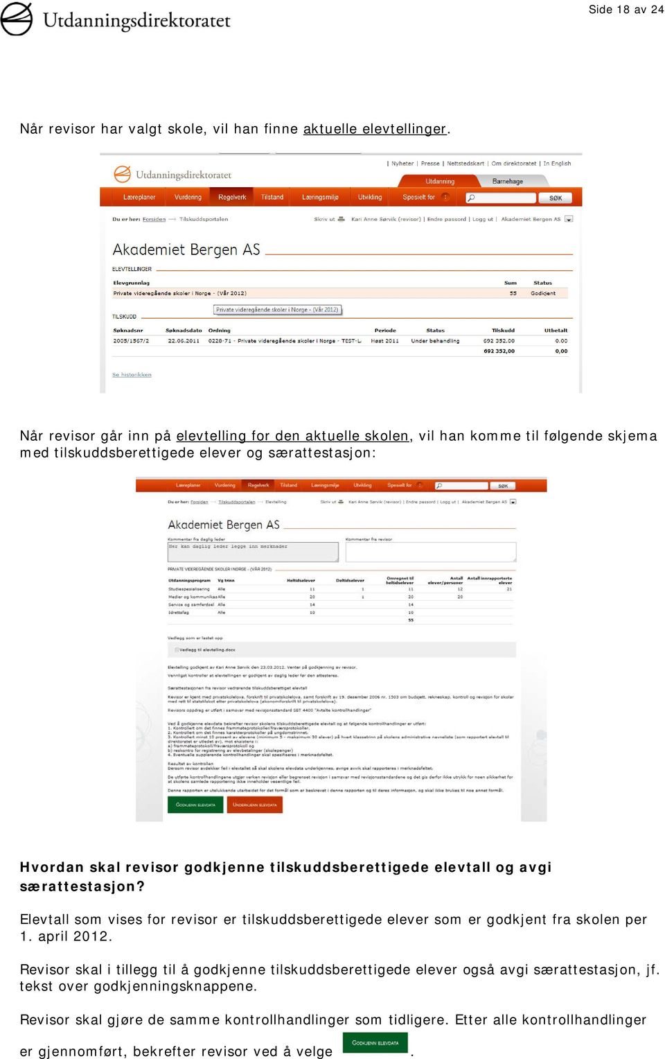 godkjenne tilskuddsberettigede elevtall og avgi særattestasjon? Elevtall som vises for revisor er tilskuddsberettigede elever som er godkjent fra skolen per 1. april 2012.