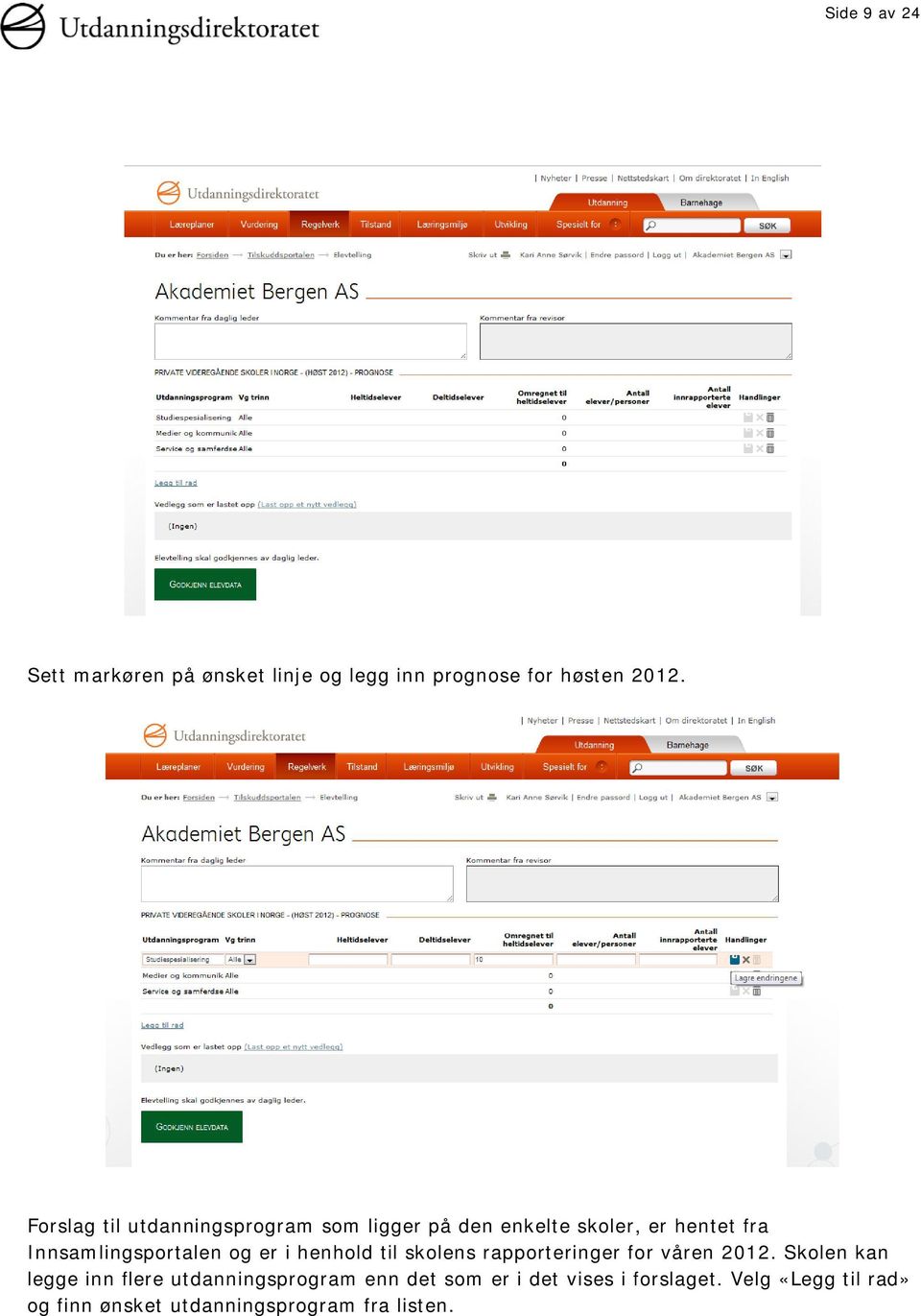 Innsamlingsportalen og er i henhold til skolens rapporteringer for våren 2012.