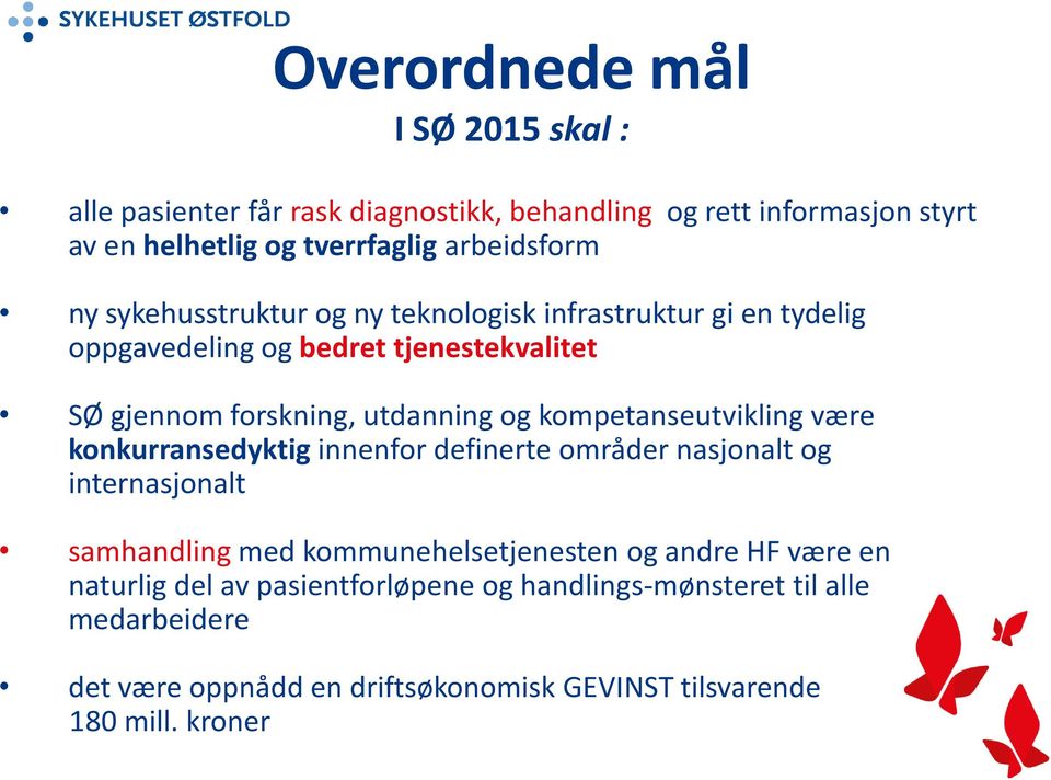 kompetanseutvikling være konkurransedyktig innenfor definerte områder nasjonalt og internasjonalt samhandling med kommunehelsetjenesten og andre HF