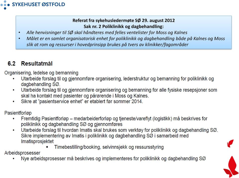 ventelister for Moss og Kalnes Målet er en samlet organisatorisk enhet for poliklinikk