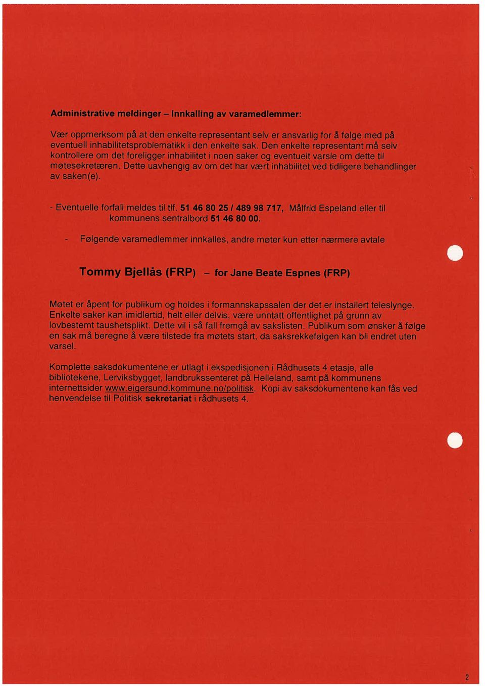 Dette uavhengig av om det har vært inhabilitet ved tidligere behandlinger av saken(e). - Eventuelle forfall meldes til tlf.