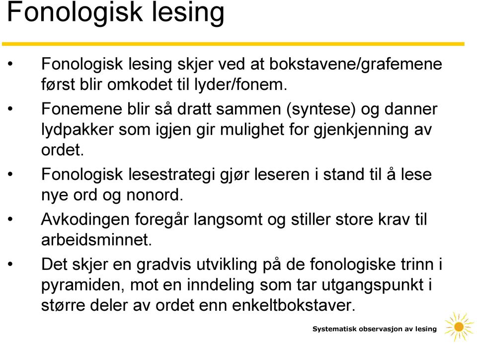 Fonologisk lesestrategi gjør leseren i stand til å lese nye ord og nonord.