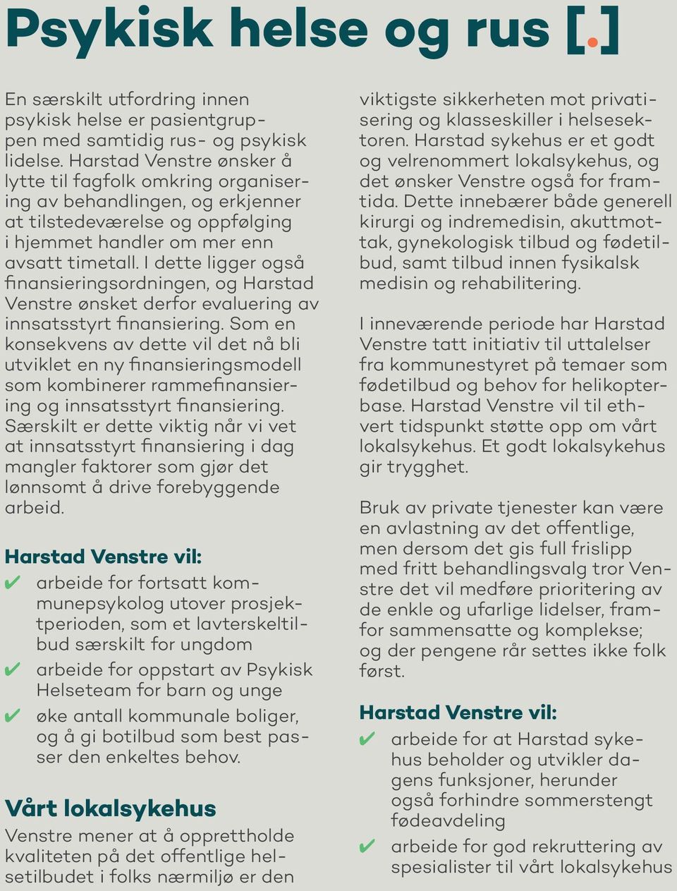 I dette ligger også finansieringsordningen, og Harstad Venstre ønsket derfor evaluering av innsatsstyrt finansiering.