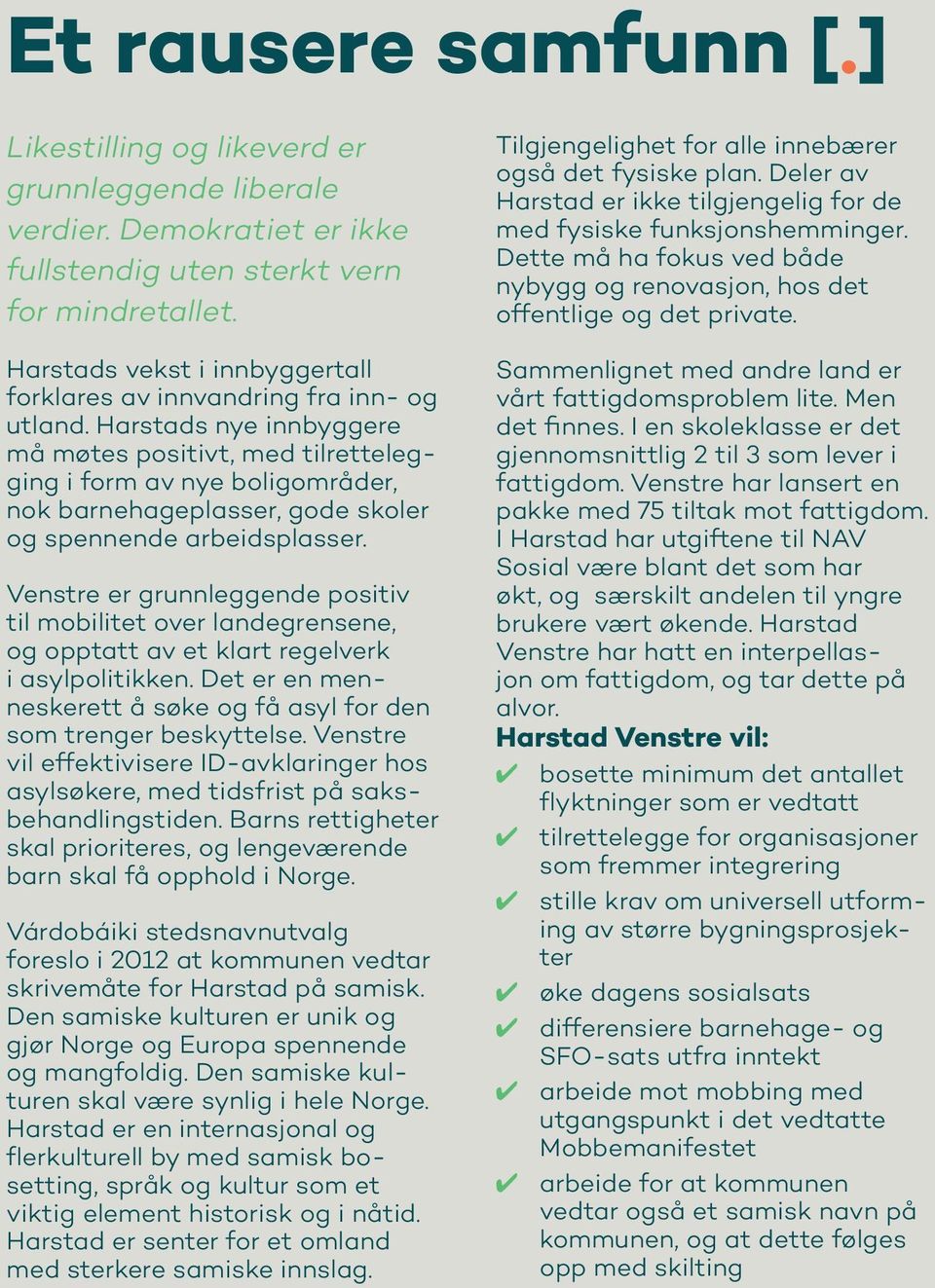 Harstads nye innbyggere må møtes positivt, med tilrettelegging i form av nye boligområder, nok barnehageplasser, gode skoler og spennende arbeidsplasser.