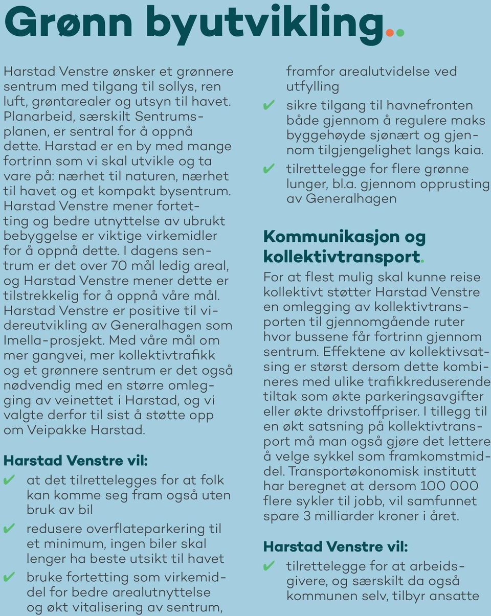 Harstad Venstre mener fortetting og bedre utnyttelse av ubrukt bebyggelse er viktige virkemidler for å oppnå dette.