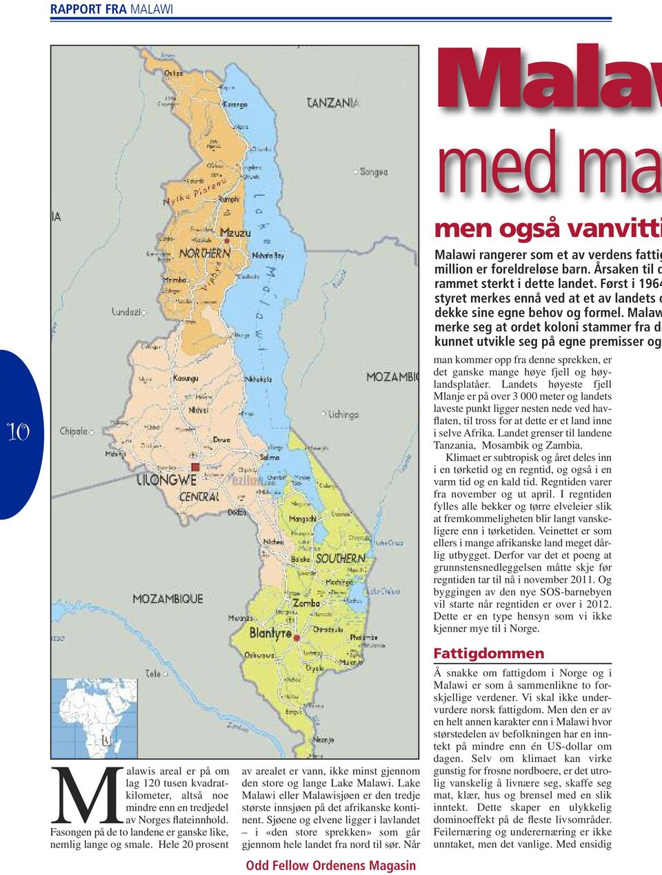 Malaw merke seg at ordet koloni stammer fra de kunnet utvikle seg på egne premisser og man kommer opp fra denne sprekken, er det ganske mange høye fjell og høylandsplatåer.