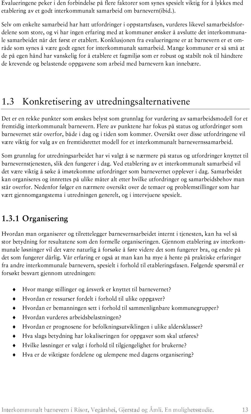 samarbeidet når det først er etablert. Konklusjonen fra evalueringene er at barnevern er et område som synes å være godt egnet for interkommunalt sam arbeid.