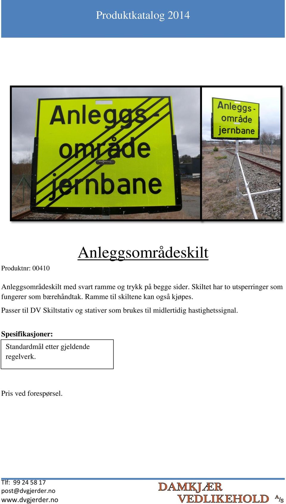 Ramme til skiltene kan også kjøpes.