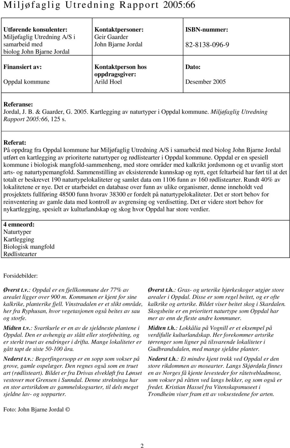 Miljøfaglig Utredning Rapport 2005:66, 125 s.