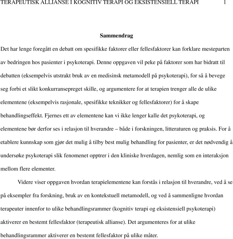 Denne oppgaven vil peke på faktorer som har bidratt til debatten (eksempelvis utstrakt bruk av en medisinsk metamodell på psykoterapi), for så å bevege seg forbi et slikt konkurransepreget skille, og