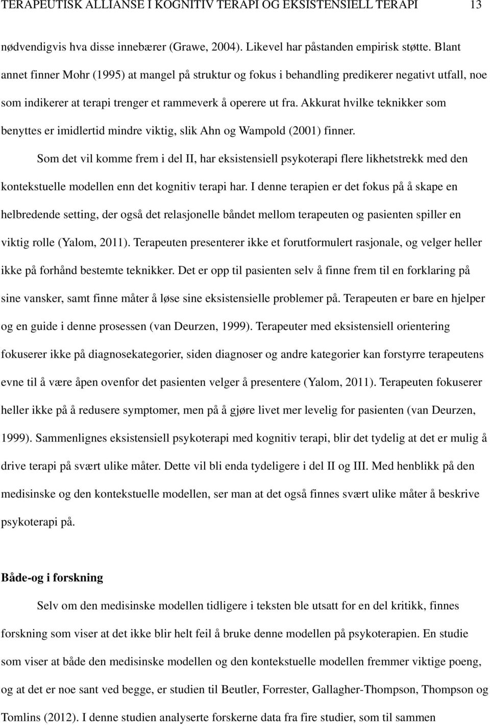 Akkurat hvilke teknikker som benyttes er imidlertid mindre viktig, slik Ahn og Wampold (2001) finner.