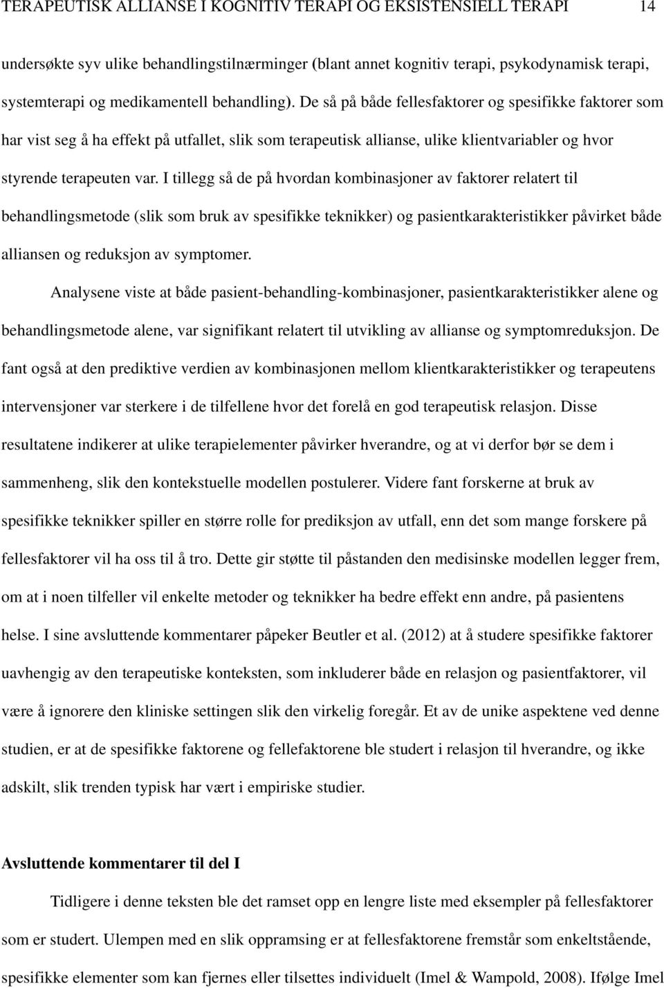 I tillegg så de på hvordan kombinasjoner av faktorer relatert til behandlingsmetode (slik som bruk av spesifikke teknikker) og pasientkarakteristikker påvirket både alliansen og reduksjon av