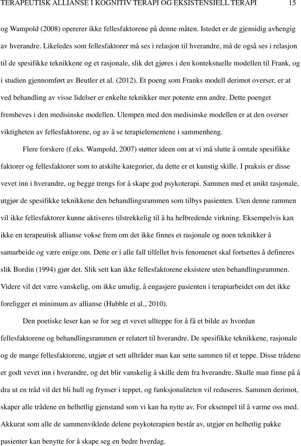 studien gjennomført av Beutler et al. (2012). Et poeng som Franks modell derimot overser, er at ved behandling av visse lidelser er enkelte teknikker mer potente enn andre.