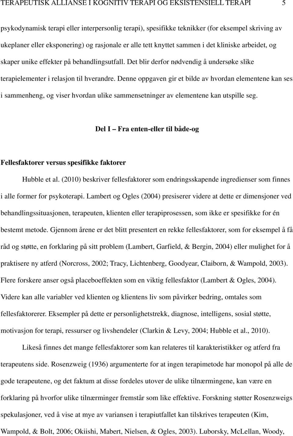 Denne oppgaven gir et bilde av hvordan elementene kan ses i sammenheng, og viser hvordan ulike sammensetninger av elementene kan utspille seg.