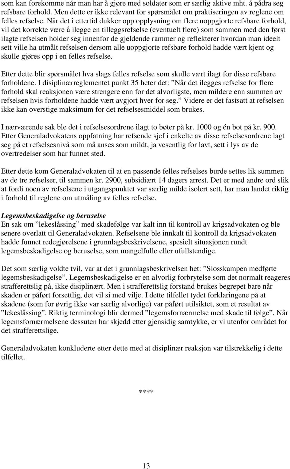 seg innenfor de gjeldende rammer og reflekterer hvordan man ideelt sett ville ha utmålt refselsen dersom alle uoppgjorte refsbare forhold hadde vært kjent og skulle gjøres opp i en felles refselse.